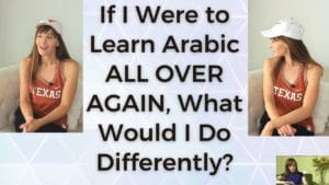 Read more about the article If I Were to Learn ARABIC All Over Again…